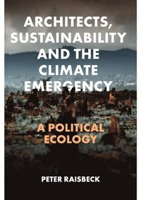 bokomslag Architects, Sustainability and the Climate Emergency