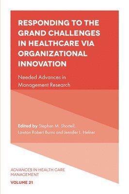 Stephen M. Shortell, Lawton Robert Burns, Jennifer L. Hefner, USA) Shortell, Stephen M. (University of California, USA) Burns, Lawton Robert (University of Pennsylvania, USA) Hefner, Jennifer L. (The Ohio State University - Responding to The Grand Challenges In Healthcare Via Organizational Innovation, Inbunden