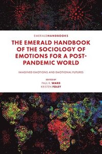 bokomslag The Emerald Handbook of the Sociology of Emotions for a Post-Pandemic World