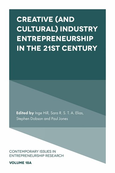 Inge Hill, Sara R. S. T. A. Elias, Stephen Dobson, Paul Jones - Creative (and Cultural) Industry Entrepreneurship in the 21st Century, Inbunden