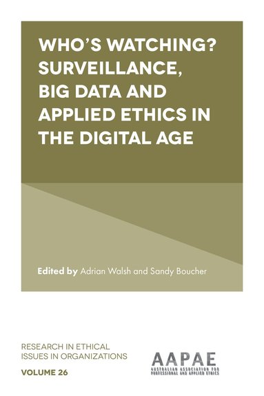 Adrian Walsh, Sandy Boucher - Who’s watching? Surveillance, big data and applied ethics in the digital age, Inbunden