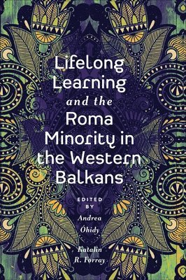 Andrea Óhidy, Katalin R. Forray, Germany) Ohidy, Andrea (University of Education in Freiburg, Hungary) Forray, Katalin R. (University Pecs - Lifelong Learning and the Roma Minority in the Western Balkans, Inbunden
