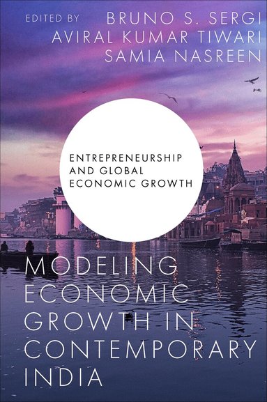 Bruno S. Sergi, Aviral Kumar Tiwari, Samia Nasreen - Modeling Economic Growth in Contemporary India, Inbunden
