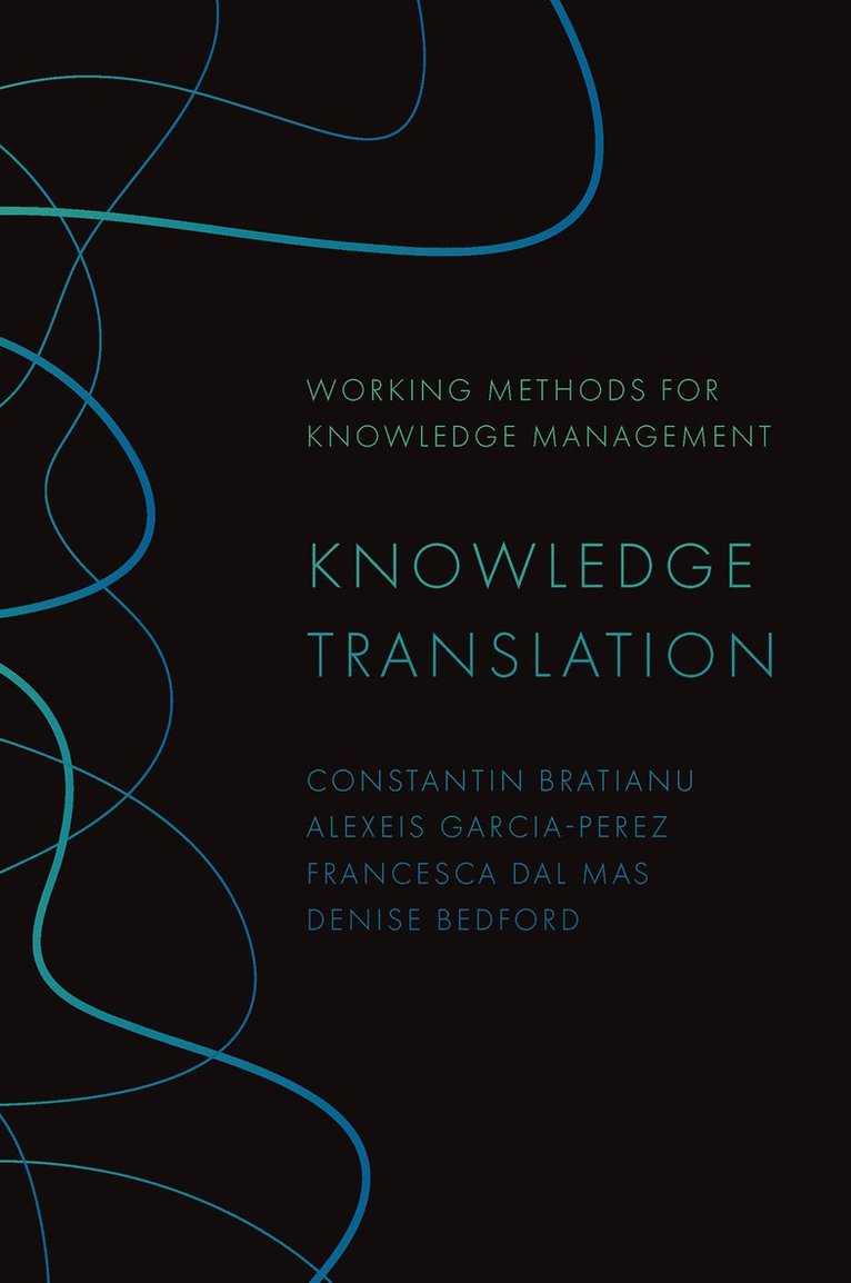 Constantin Bratianu, Alexeis Garcia-Perez, Francesca Dal Mas, Denise Bedford, Romania) Bratianu, Constantin (Bucharest University of Economic Studies, UK) Garcia-Perez, Alexeis (Aston University, Italy) Mas, Francesca Dal (Ca’ Foscari University, USA) Bedford, Denise (Georgetown University - Knowledge Translation, Inbunden
