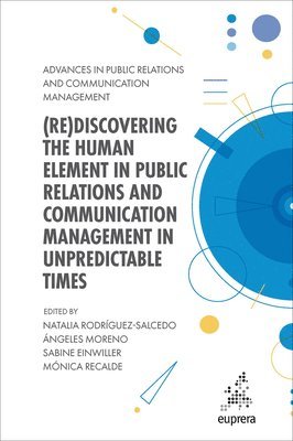 bokomslag (Re)discovering the Human Element in Public Relations and Communication Management in Unpredictable Times