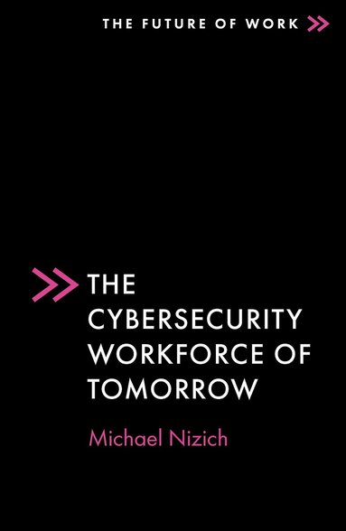 Michael Nizich - Cybersecurity Workforce of Tomorrow, Häftad