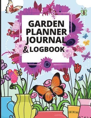 bokomslag Garden Planner Journal: A Complete Gardening Organizer Notebook for Garden Lovers to Track Vegetable Growing, Gardening Activities and Plant Details