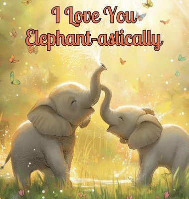 bokomslag I Love You Elephant-astically