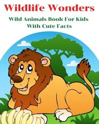 bokomslag Wildlife Wonders - Wild Animals Book For Kids With Cute Facts