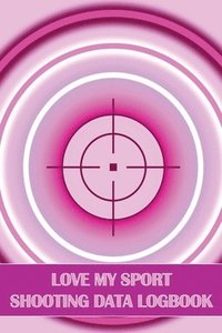 bokomslag Love My Sport Shooting Data Logbook