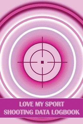 bokomslag Love My Sport Shooting Data Logbook