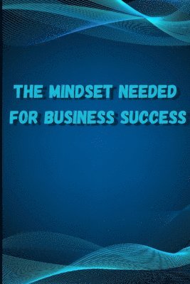 The Mindset Needed for Business Success 1