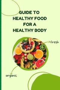 bokomslag Healthy Food for a Heathy Body (Guide)