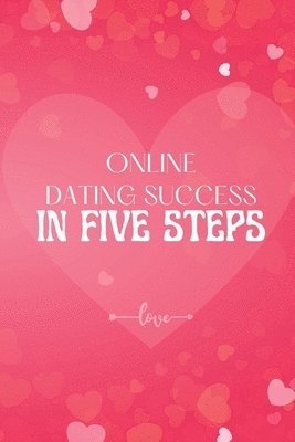 Online Dating Success in Five Steps