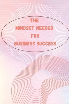 bokomslag The Mindset Needed for Business Success