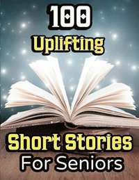 bokomslag 100 Uplifting Short Stories for Seniors