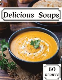 bokomslag Delicious Soups 60 Recipes