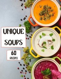 bokomslag Unique Soups 60 Recipes