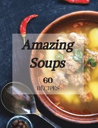 bokomslag Amazing Soups 60 Recipes