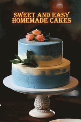 Sweet and Simple Homemade Cakes 1