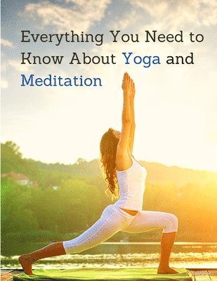 Everything You Need to Know About Yoga and Meditation 1