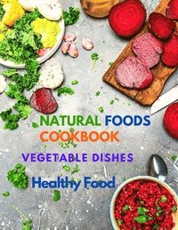 bokomslag Natural Foods Cookbook, Vegetable Dishes, and Healthy Food