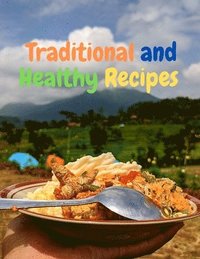 bokomslag Traditional and Healthy Recipes for a Tasteful Life