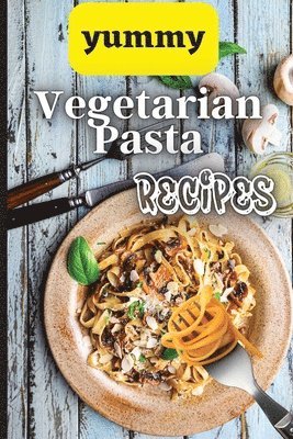 Emily Soto - Yummy Vegetarian Pasta Recipes, Häftad