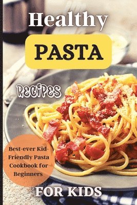 Emily Soto - Healthy Pasta Recipes For Kids, Häftad