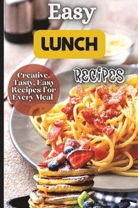 bokomslag Easy Lunch Recipes: From sandwiches, wraps, salads, and soups to pasta dishes, rice bowls, and stir-fries, this cookbook has something for everyone.