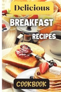 bokomslag Delicious Breakfast Recipes Cookbook