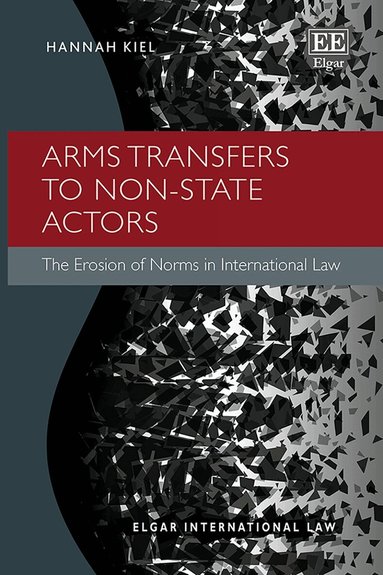 Hannah Kiel - Arms Transfers to Non-State Actors, Inbunden