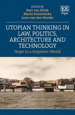 Utopian Thinking in Law, Politics, Architecture and Technology 1