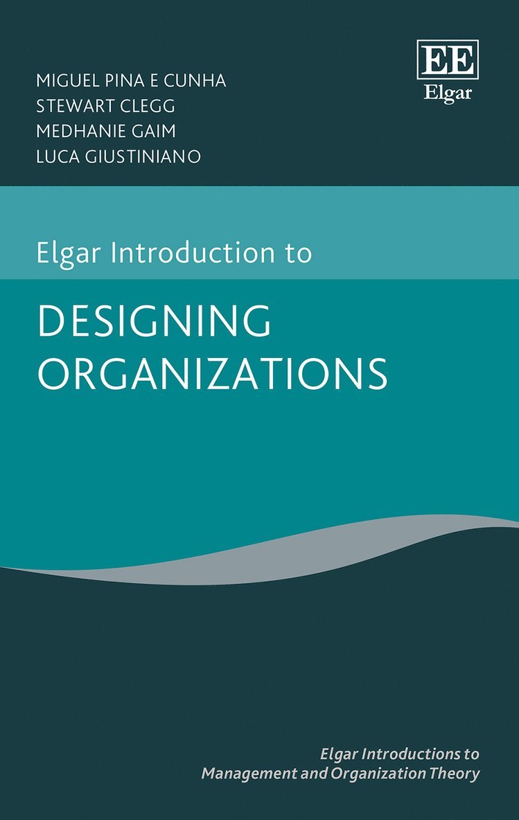 Miguel P.e. Cunha, Stewart Clegg, Medhanie Gaim, Luca Giustiniano - Elgar Introduction to Designing Organizations, Inbunden