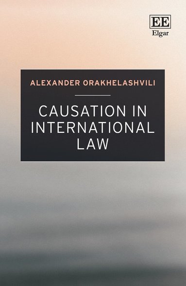 Alexander Orakhelashvili - Causation in International Law, Inbunden