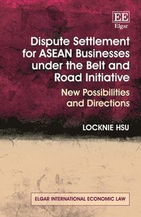bokomslag Dispute Settlement for ASEAN Businesses under the Belt and Road Initiative