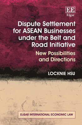 Dispute Settlement for ASEAN Businesses under the Belt and Road Initiative 1