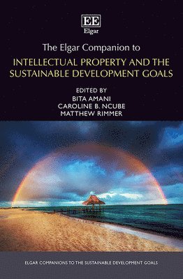Matthew Rimmer, Caroline B. Ncube, Bita Amani - Elgar Companion to Intellectual Property and the Sustainable Development Goals, Inbunden
