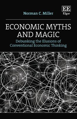 Norman C. Miller - Economic Myths and Magic, Inbunden