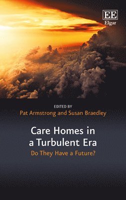 Pat Armstrong, Susan Braedley - Care Homes in a Turbulent Era, Inbunden