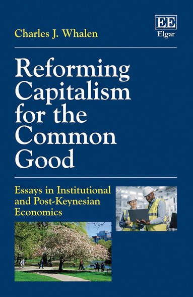 Charles J. Whalen - Reforming Capitalism for the Common Good, Inbunden