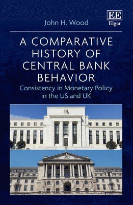 John H. Wood - Comparative History of Central Bank Behavior, Inbunden