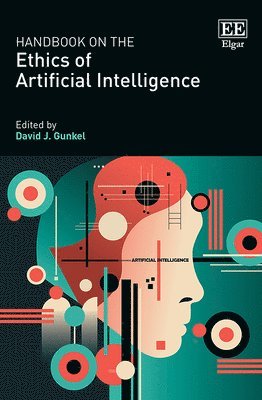 David J. Gunkel - Handbook on the Ethics of Artificial Intelligence, Inbunden