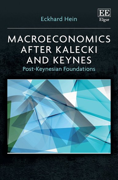 Eckhard Hein - Macroeconomics after Kalecki and Keynes, Inbunden