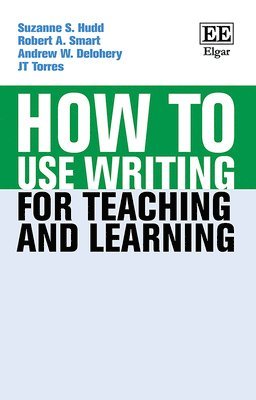 Suzanne S. Hudd, Robert A. Smart, Andrew Delohery, J T Torres - How to Use Writing for Teaching and Learning, Inbunden