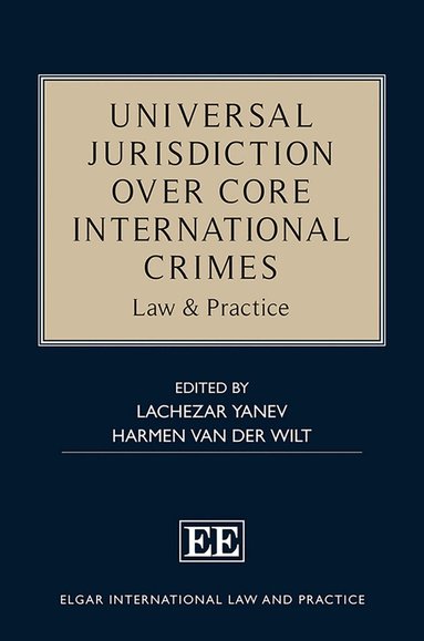 Lachezar Yanev, Harmen van der Wilt - Universal Jurisdiction over Core International Crimes, Inbunden