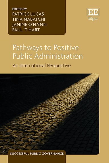 Patrick Lucas, Tina Nabatchi, Janine O’Flynn, Paul ’t Hart - Pathways to Positive Public Administration, Inbunden