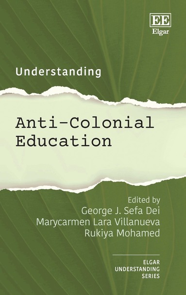 George J.S. Dei, Marycarmen L. Villanueva, Rukiya Mohamed - Understanding Anti-Colonial Education, Inbunden