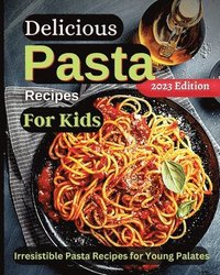 bokomslag Delicious Pasta Recipes For Kids