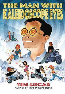 Tim Lucas - Man With Kaleidoscope Eyes [Trade Paperback], Häftad